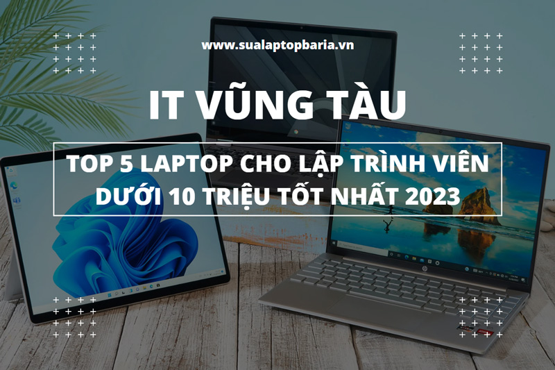 Top 5 Laptop Cho Lập Trình Viên Dưới 10 Triệu Tại Sửa Laptop Bà Rịa