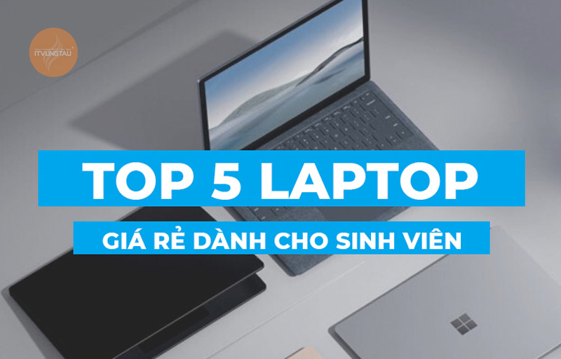 Top 5 Laptop Giá Rẻ Dành Cho Sinh Viên
