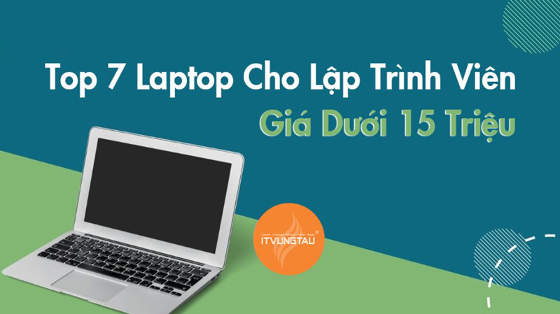 Top 7 Laptop Cho Lập Trình Viên Giá Dưới 15 Triệu