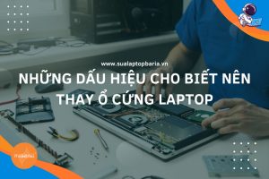 Những Dấu Hiệu Cho Biết Nên Thay Ổ Cứng Laptop