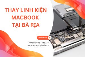 Địa Chỉ Thay Linh Kiện Macbook Tại Bà Rịa Uy Tín Chuyên Nghiệp