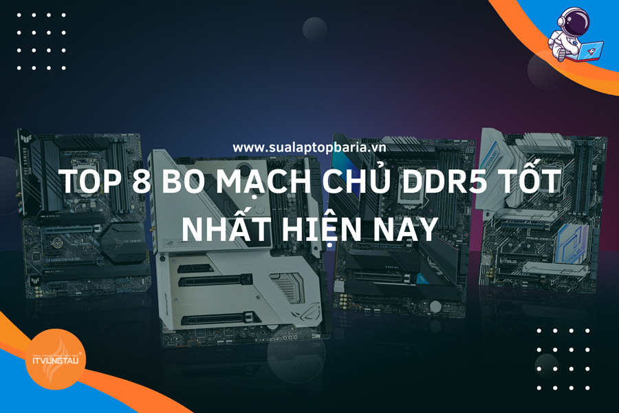 Top 8 Bo Mạch Chủ DDR5 Tốt Nhất Hiện Nay