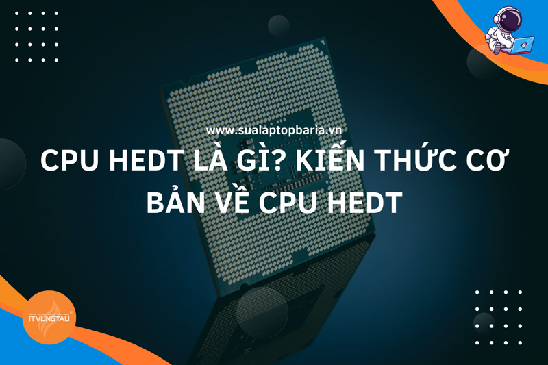 CPU HEDT là Gì? Kiến thức cơ bản về CPU HEDT