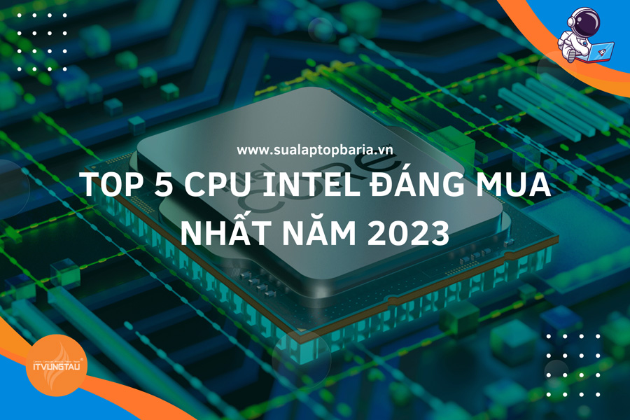 CPU Intel đáng mua nhất năm 2023