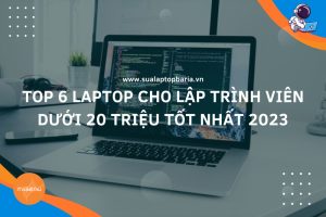 Top 6 Laptop Cho Lập Trình Viên Dưới 20 Triệu Tốt Nhất 2023