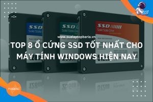 Ổ cứng SS tốt nhất hiện nay cho máy tính Windows hiện nay