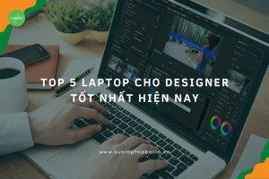 Top 5 Laptop Cho Designer Tốt Nhất Hiện Nay