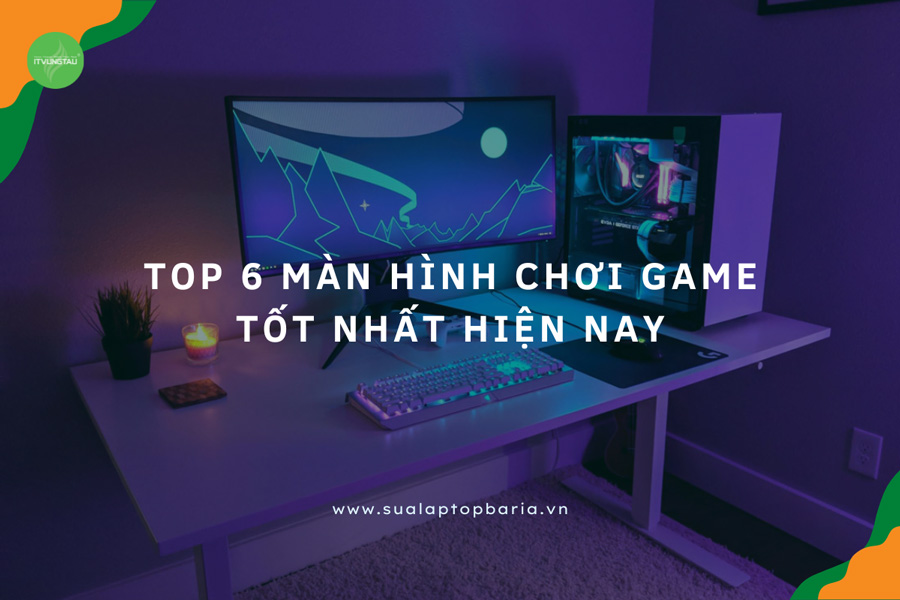 Top 6 Màn Hình Chơi Game Tốt Nhất Hiện Nay