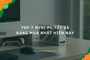 Mini PC tốt nhất hiện nay cho mọi ngân sách